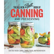 SOLD OUT - The All New Ball Book Of Canning And Preserving: Over 350 of the Best Canned, Jammed, Pickled, and Preserved Recipes